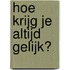 Hoe krijg je altijd gelijk?