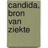 Candida, bron van ziekte door Kaj Alexander de Vries