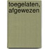 Toegelaten, Afgewezen