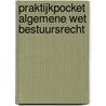 Praktijkpocket Algemene wet bestuursrecht by Gjalt Schippers