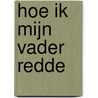 Hoe ik mijn vader redde door Henk Hardeman