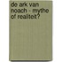 De ark van Noach - mythe of realiteit?