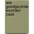 Wie goedgezinde woorden zaait