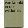 Verdwaald in de wildernis by Joyce Herry