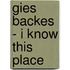 Gies Backes - I Know This PLace