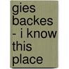 Gies Backes - I Know This PLace door Mischa Andriessen