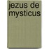 Jezus de mysticus