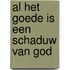 Al het goede is een schaduw van God