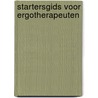 Startersgids voor Ergotherapeuten by Unknown