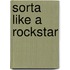 Sorta like a rockstar