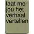 Laat me jou het verhaal vertellen