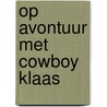 Op avontuur met Cowboy Klaas door Eva Muszynski