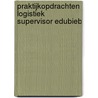 Praktijkopdrachten Logistiek supervisor EduBieb door Onbekend