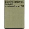 Praktijkopdrachten Logistiek medewerker E2017 door Onbekend