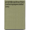 Praktijkopdrachten Verkoopspecialist (VS) door Onbekend