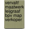 VERVALT! Maatwerk Leijgraaf BPV Map Verkoper door Onbekend