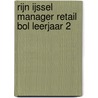Rijn IJssel Manager Retail BOL Leerjaar 2 door Onbekend