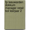 FP Leeuwarden Dokkum Manager Retail BOL leerjaar 2 door Onbekend