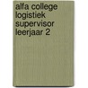 Alfa College Logistiek Supervisor leerjaar 2 by Unknown