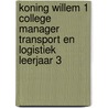 Koning Willem 1 College Manager Transport en Logistiek leerjaar 3 by Unknown