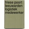 Friese Poort Leeuwarden Logistiek Medewerker by Unknown
