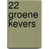 22 Groene Kevers