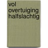 Vol overtuiging halfslachtig door Hans van Willigenburg