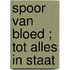 Spoor van bloed ; Tot alles in staat
