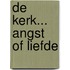 De kerk... angst of liefde