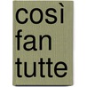 Così fan tutte by Wolfgang Amadeus Mozart