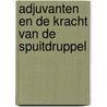 Adjuvanten en de kracht van de spuitdruppel door Onbekend