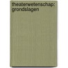 Theaterwetenschap: grondslagen by Kurt Vanhoutte