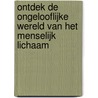 Ontdek de ongelooflijke wereld van het menselijk lichaam door Renate Hagenouw