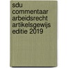 Sdu Commentaar Arbeidsrecht Artikelsgewijs Editie 2019 door Onbekend