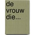 De vrouw die...