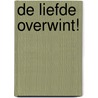 De liefde overwint! by Joanna South