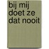 Bij mij doet ze dat nooit