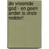 De vreemde God - en geen ander is onze Redder!