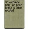 De vreemde God - en geen ander is onze Redder! door Wessel ten Boom