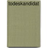 Todeskandidat by Freek van Leeuwen