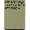 Little Ball Village - Elke Kleuter In Beweging 4 by Dd Company