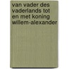 Van vader des Vaderlands tot en met Koning Willem-Alexander door Ton Toutnu