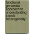 Functional genomics approach to understanding sepsis heterogeneity