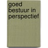 Goed bestuur in perspectief by Unknown
