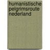 Humanistische pelgrimsroute Nederland door mr drs Gerard M. Van Duin