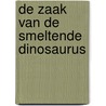 De zaak van de smeltende dinosaurus door M.A.B. Chao-Duivis