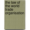 The Law of the World Trade Organisation by Jan Wouters