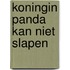 Koningin Panda kan niet slapen