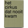 Het Cirkus dat nooit kwam door Peter Kouwenberg