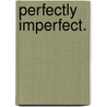 Perfectly imperfect. door Jolanda Neefs
